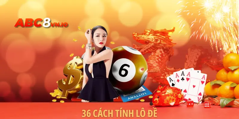 36 Cách Tính Lô Đề - ABC8 Chia Sẻ Mẹo Hay Từ Cao Thủ