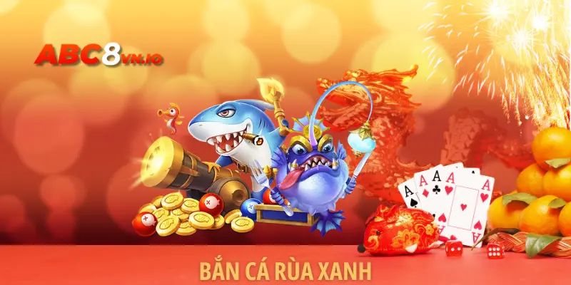 Bắn Cá Rùa Xanh ABC8