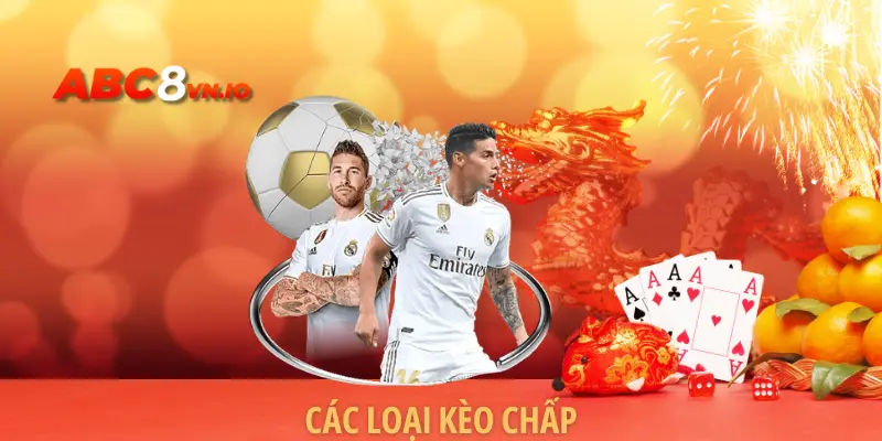 Các Loại Kèo Chấp - Tổng Hợp Hình Thức Giải Trí Tại ABC8