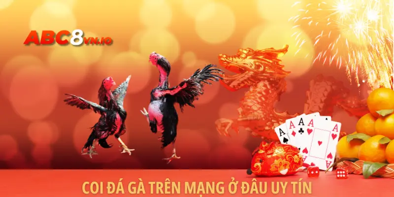 Coi Đá Gà Trên Mạng Ở Đâu Uy Tín