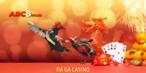 Đá Gà Casino Tại ABC8 Đầy Thử Thách Và Kịch Tính