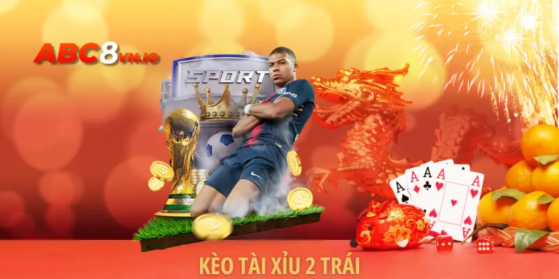 Kèo Tài Xỉu 2 Trái - Hướng Dẫn Cách Đọc Và Mẹo Chơi Tại ABC8