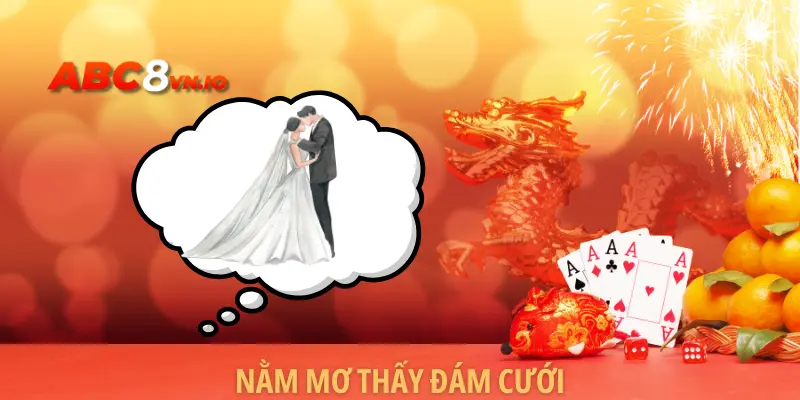 Nằm Mơ Thấy Đám Cưới - Cùng Chuyên Gia Phân Tích Bộ Số Chuẩn 