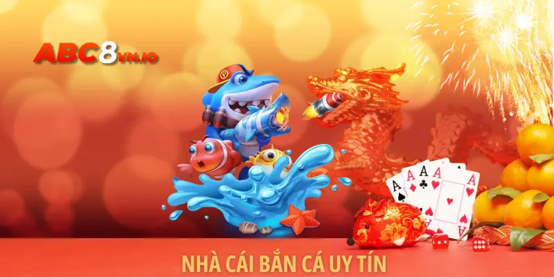 Nhà Cái Bắn Cá Uy Tín - Điểm Đến Chất Lượng Hàng Đầu