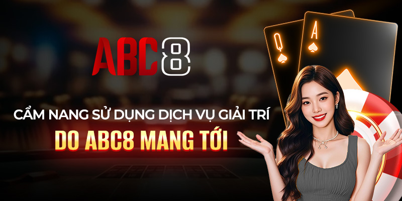 Cẩm nang sử dụng dịch vụ giải trí do ABC8 mang tới