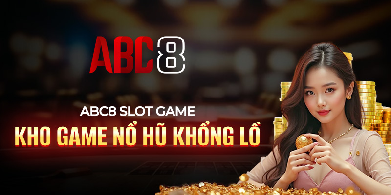 Tham gia quay hũ, rinh thưởng khủng từ ABC8
