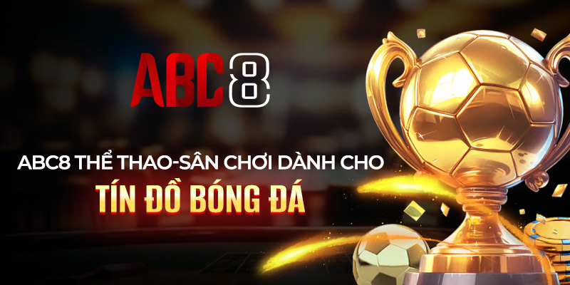Cá cược ABC8 sảnh thể thao chuyên nghiệp
