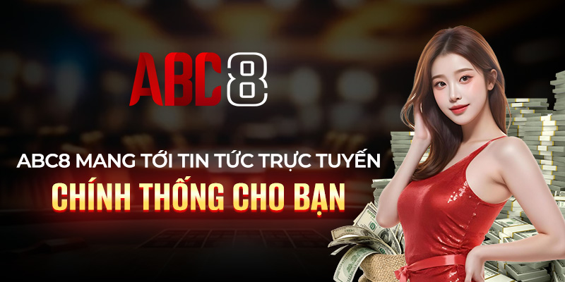 ABC8 mang tới tin tức trực tuyến chính thống cho bạn