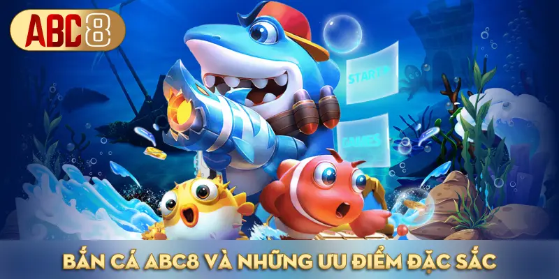 Những ưu điểm đặc sắc của bắn cá ABC8