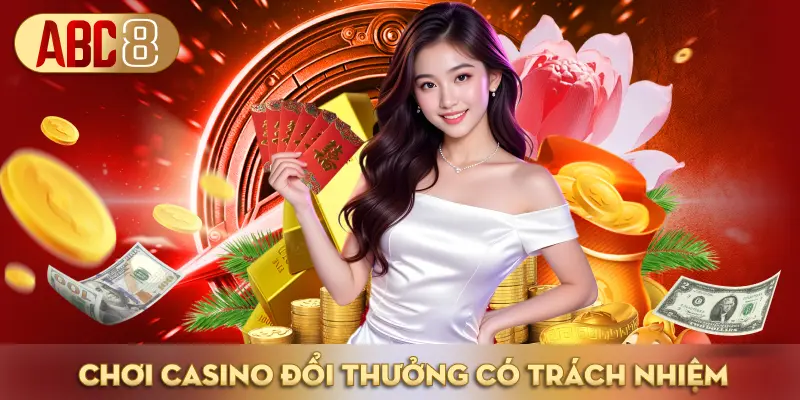 Chơi casino đổi thưởng trực tuyến có trách nhiệm