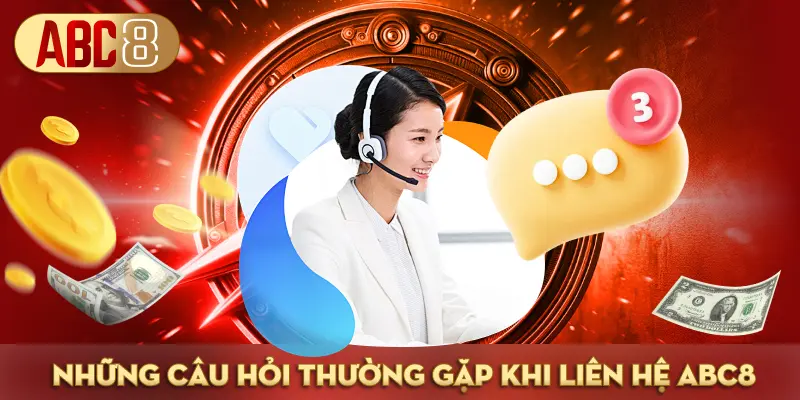 Các câu hỏi thường gặp về Liên hệ ABC8